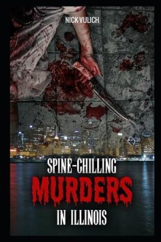 Cover of Spine-Chilling Murders in Illinois