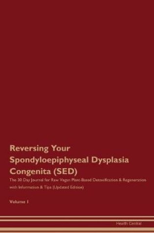 Cover of Reversing Your Spondyloepiphyseal Dysplasia Congenita (SED)