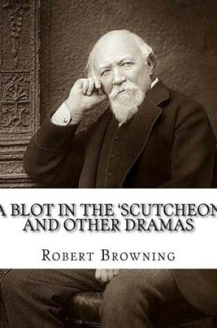 Cover of A blot in the 'scutcheon and other dramas. By
