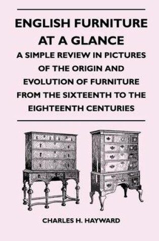 Cover of English Furniture at a Glance - A Simple Review in Pictures of the Origin and Evolution of Furniture From the Sixteenth to the Eighteenth Centuries