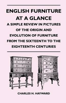 Book cover for English Furniture at a Glance - A Simple Review in Pictures of the Origin and Evolution of Furniture From the Sixteenth to the Eighteenth Centuries