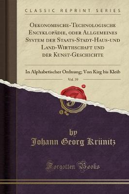 Book cover for Oekonomische-Technologische Encyklopädie, Oder Allgemeines System Der Staats-Stadt-Haus-Und Land-Wirthschaft Und Der Kunst-Geschichte, Vol. 39