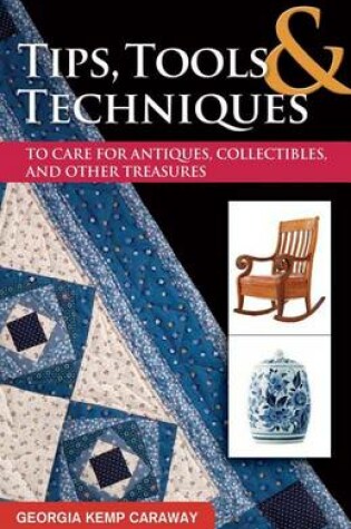 Cover of Tips, Tools, and Techniques to Care for Antiques, Collectibles, and Other Treasures