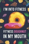 Book cover for I'm Into Fitness, FIT'NESS Doughnut In My Mouth