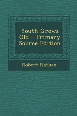 Cover of Youth Grows Old - Primary Source Edition