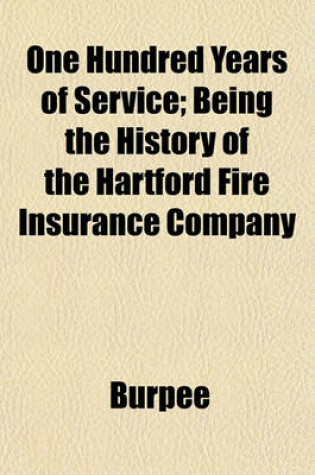 Cover of One Hundred Years of Service; Being the History of the Hartford Fire Insurance Company