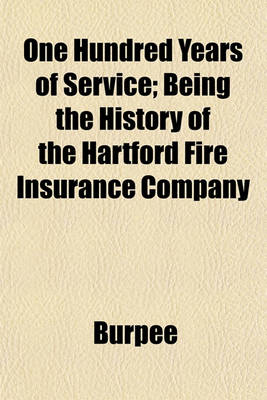 Book cover for One Hundred Years of Service; Being the History of the Hartford Fire Insurance Company