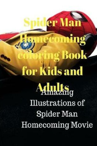 Cover of Spider Man Homecoming Coloring Book for Kids and Adults