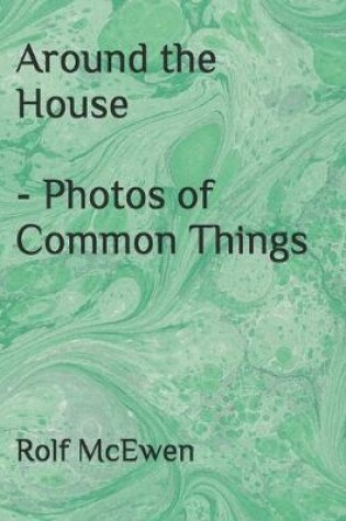 Cover of Around the House - Photos of Common Things