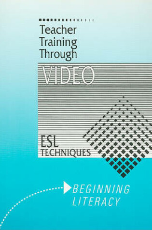 Cover of Beginning Literacy, Teacher Training Through Video: ESL Techniques Workbook