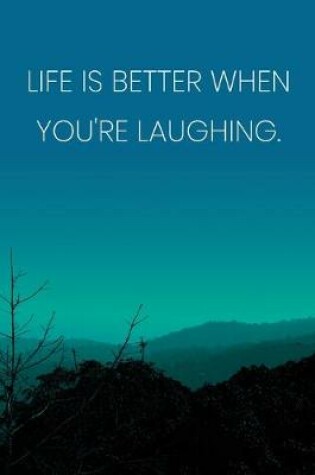 Cover of Inspirational Quote Notebook - 'Life Is Better When You're Laughing.' - Inspirational Journal to Write in - Inspirational Quote Diary