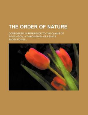 Book cover for The Order of Nature; Considered in Reference to the Claims of Revelation, a Third Series of Essays