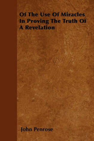 Cover of Of The Use Of Miracles In Proving The Truth Of A Revelation