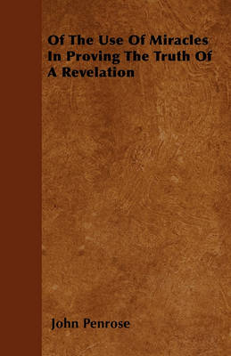 Book cover for Of The Use Of Miracles In Proving The Truth Of A Revelation