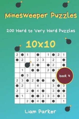 Cover of Minesweeper Puzzles - 200 Hard to Very Hard Puzzles 10x10 Book 4