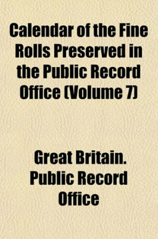 Cover of Calendar of the Fine Rolls Preserved in the Public Record Office (Volume 7)