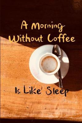 Book cover for A Morning Without Coffee Is Like Sleep