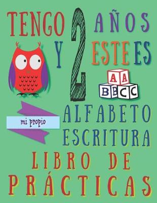 Book cover for Tengo 2 años y este es mi propio alfabeto escritura libro de prácticas