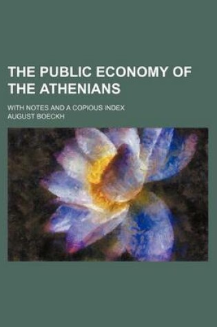 Cover of The Public Economy of the Athenians; With Notes and a Copious Index