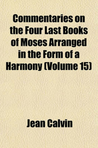 Cover of Commentaries on the Four Last Books of Moses Arranged in the Form of a Harmony (Volume 15)