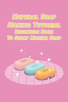 Book cover for Natural Soap Making Tutorial