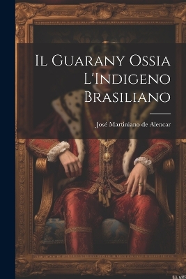 Book cover for Il Guarany Ossia L'Indigeno Brasiliano