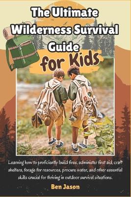 Cover of The Ultimate Wilderness Survival Guide for Kids