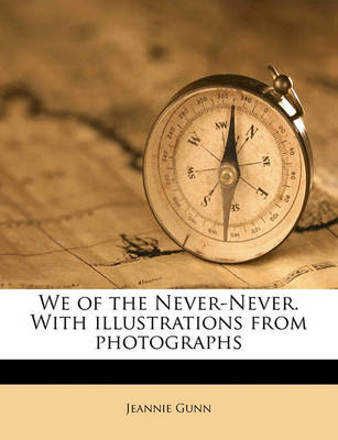 Book cover for We of the Never-Never. with Illustrations from Photographs