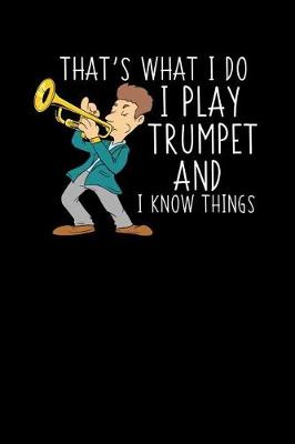 Book cover for That's What I Do I Play Trumpet And I Know Things