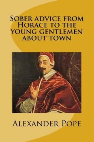 Cover of Sober advice from Horace to the young gentlemen about town