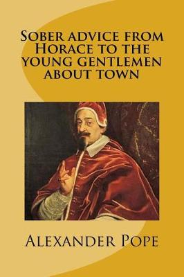 Book cover for Sober advice from Horace to the young gentlemen about town
