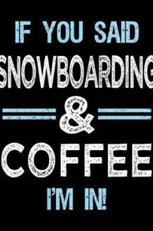 Cover of If You Said Snowboarding & Coffee I'm in