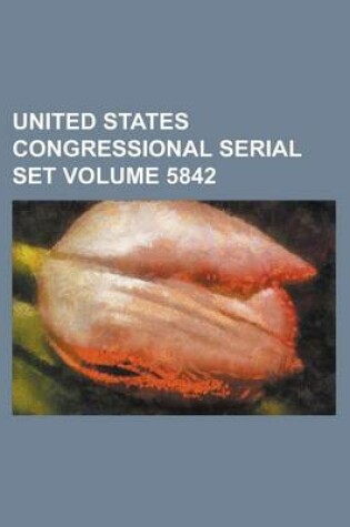 Cover of United States Congressional Serial Set Volume 5842