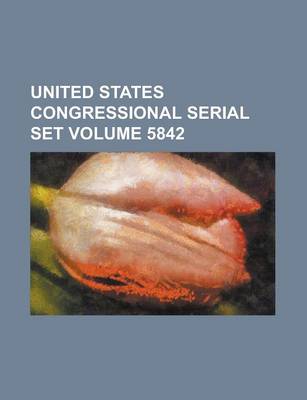 Book cover for United States Congressional Serial Set Volume 5842