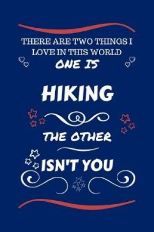 Cover of There Are Two Things I Love In This World One Is Hiking The Other Isn't You