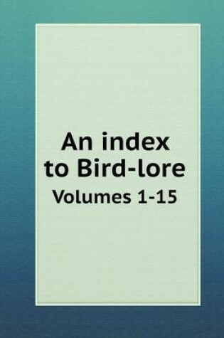 Cover of An index to Bird-lore Volumes 1-15