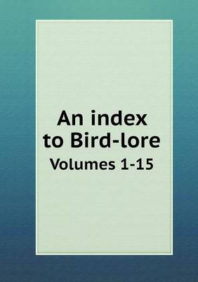 Book cover for An index to Bird-lore Volumes 1-15