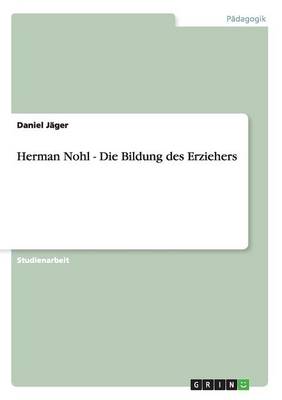 Book cover for Herman Nohl - Die Bildung des Erziehers