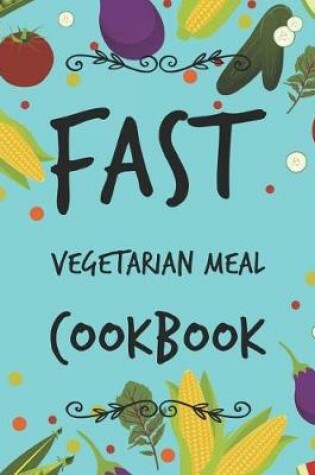 Cover of Fast Vegetarian Meal Cookbook