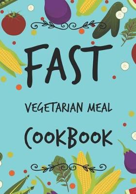 Book cover for Fast Vegetarian Meal Cookbook