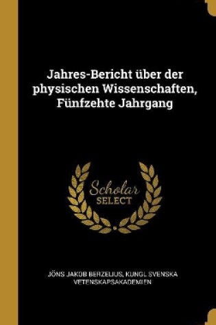 Cover of Jahres-Bericht über der physischen Wissenschaften, Fünfzehte Jahrgang