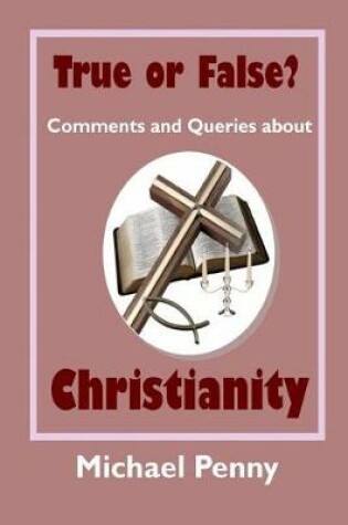 Cover of True or False? Comments and Queries about Christianity