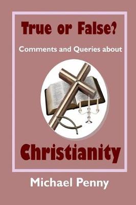 Book cover for True or False? Comments and Queries about Christianity