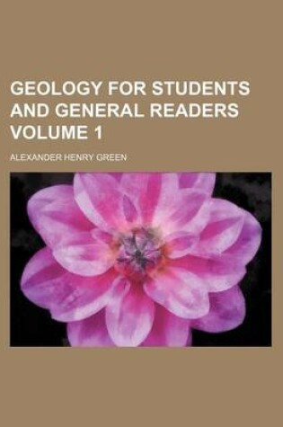 Cover of Geology for Students and General Readers Volume 1