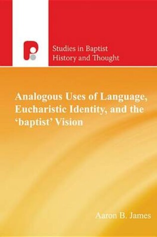 Cover of Analogous Uses of Language, Eucharistic Identity, and the 'Baptist' Vision