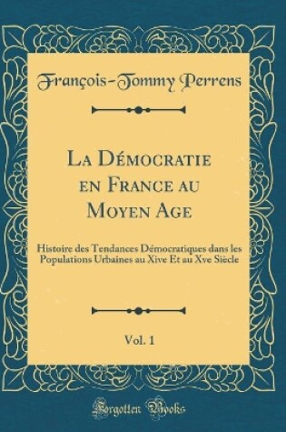 Cover of La Démocratie En France Au Moyen Age, Vol. 1