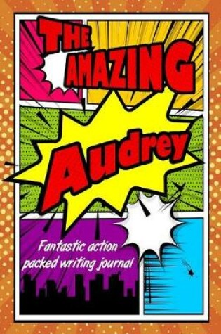 Cover of The Amazing Audrey Fantastic Action Packed Writing Journal