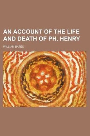 Cover of An Account of the Life and Death of PH. Henry