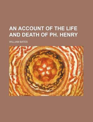 Book cover for An Account of the Life and Death of PH. Henry