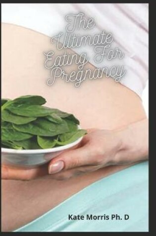 Cover of The Ultimate Eating For Pregnancy
